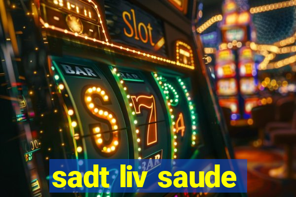 sadt liv saude